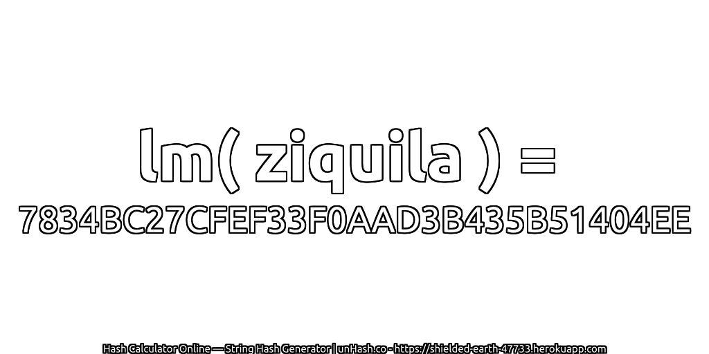 lm( ziquila ) = 7834BC27CFEF33F0AAD3B435B51404EE | unHash.co