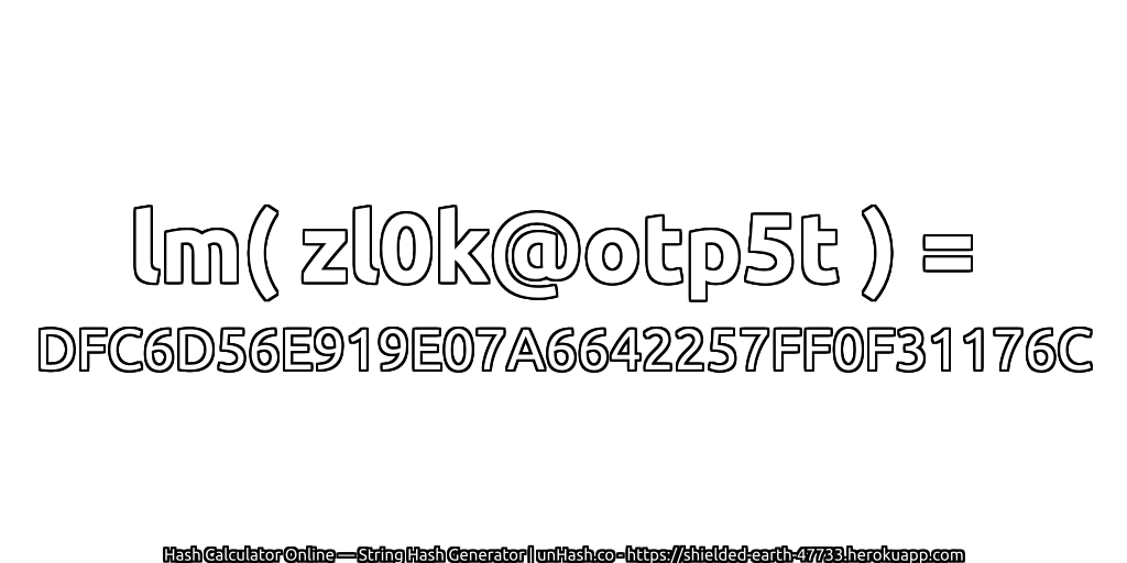 lm( zl0k@otp5t ) = DFC6D56E919E07A6642257FF0F31176C | unHash.co