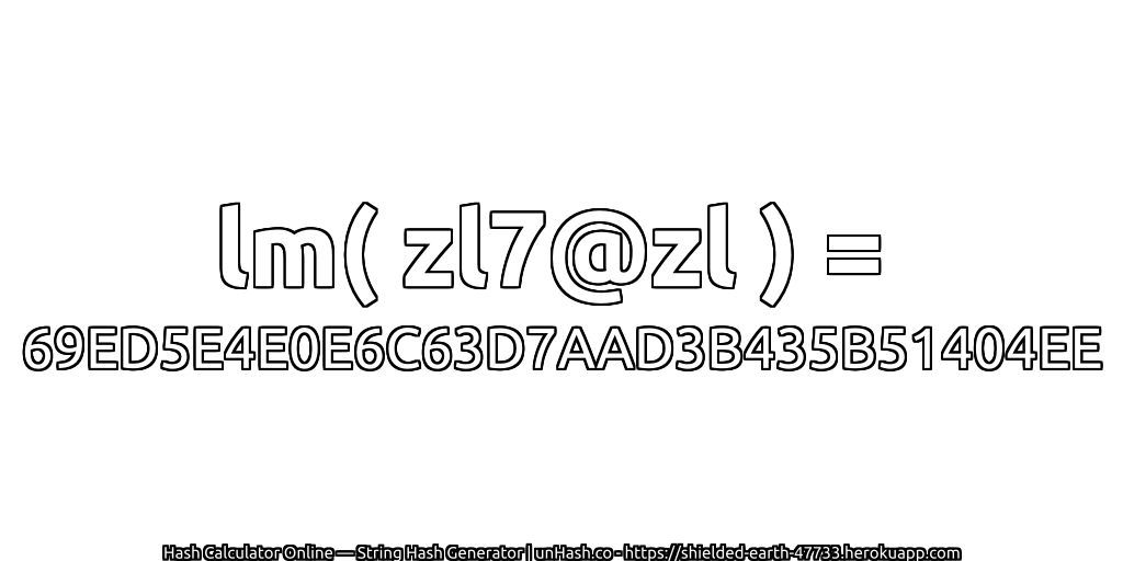 lm( zl7@zl ) = 69ED5E4E0E6C63D7AAD3B435B51404EE | unHash.co