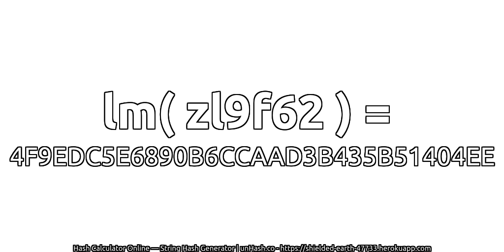 lm( zl9f62 ) = 4F9EDC5E6890B6CCAAD3B435B51404EE | unHash.co