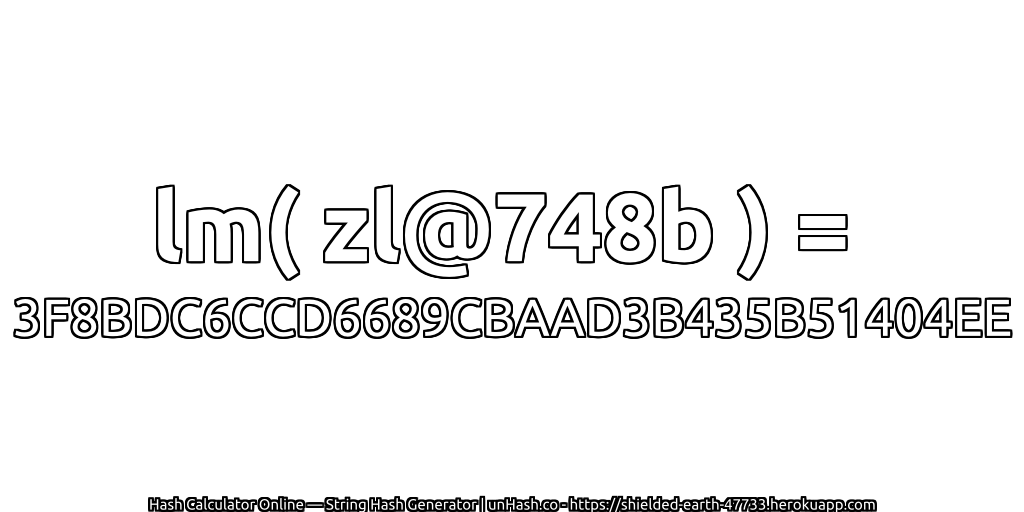 lm( zl@748b ) = 3F8BDC6CCD6689CBAAD3B435B51404EE | unHash.co