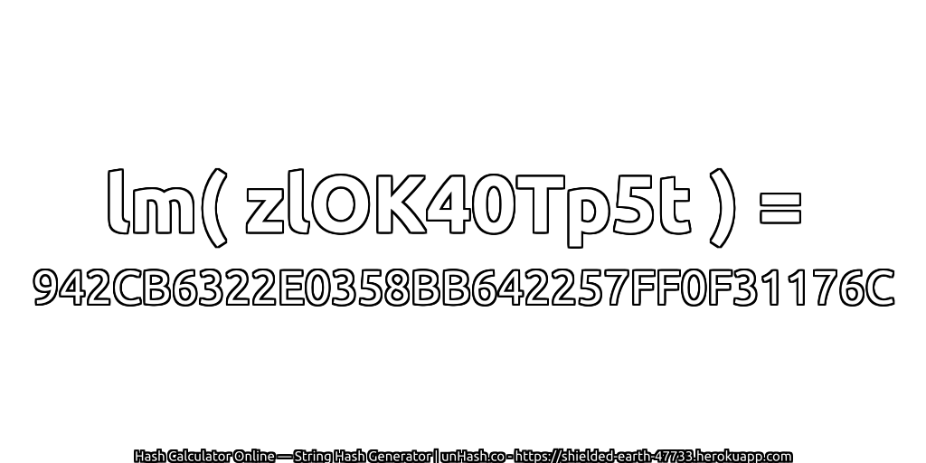 lm( zlOK40Tp5t ) = 942CB6322E0358BB642257FF0F31176C | unHash.co