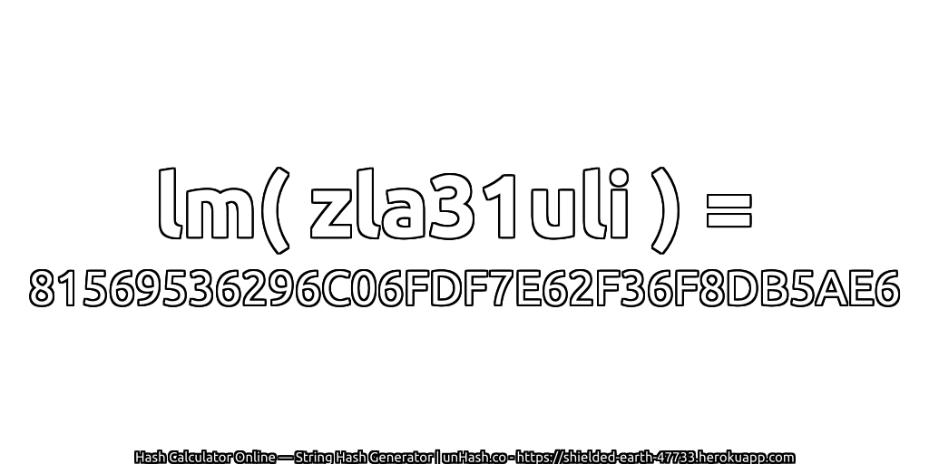 lm( zla31uli ) = 81569536296C06FDF7E62F36F8DB5AE6 | unHash.co