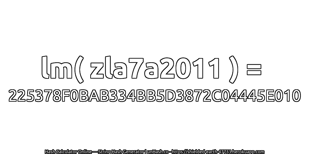 lm( zla7a2011 ) = 225378F0BAB334BB5D3872C04445E010 | unHash.co