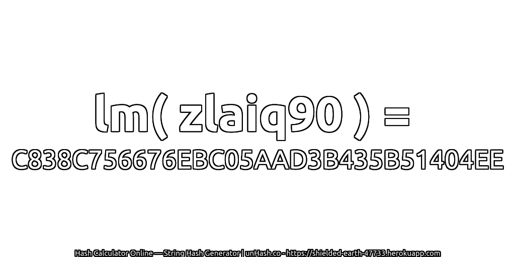 lm( zlaiq90 ) = C838C756676EBC05AAD3B435B51404EE | unHash.co