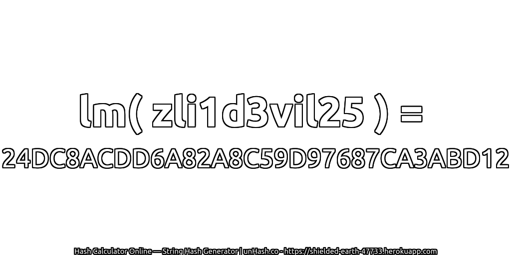 lm( zli1d3vil25 ) = 24DC8ACDD6A82A8C59D97687CA3ABD12 | unHash.co