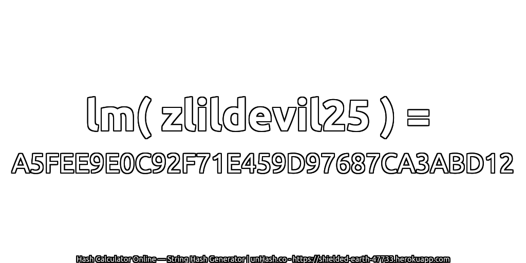 lm( zlildevil25 ) = A5FEE9E0C92F71E459D97687CA3ABD12 | unHash.co