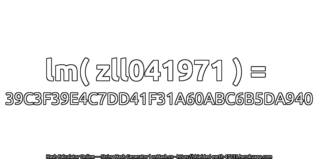 lm( zll041971 ) = 39C3F39E4C7DD41F31A60ABC6B5DA940 | unHash.co