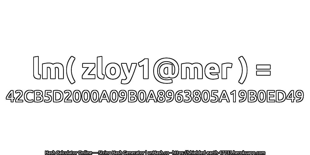 lm( zloy1@mer ) = 42CB5D2000A09B0A8963805A19B0ED49 | unHash.co