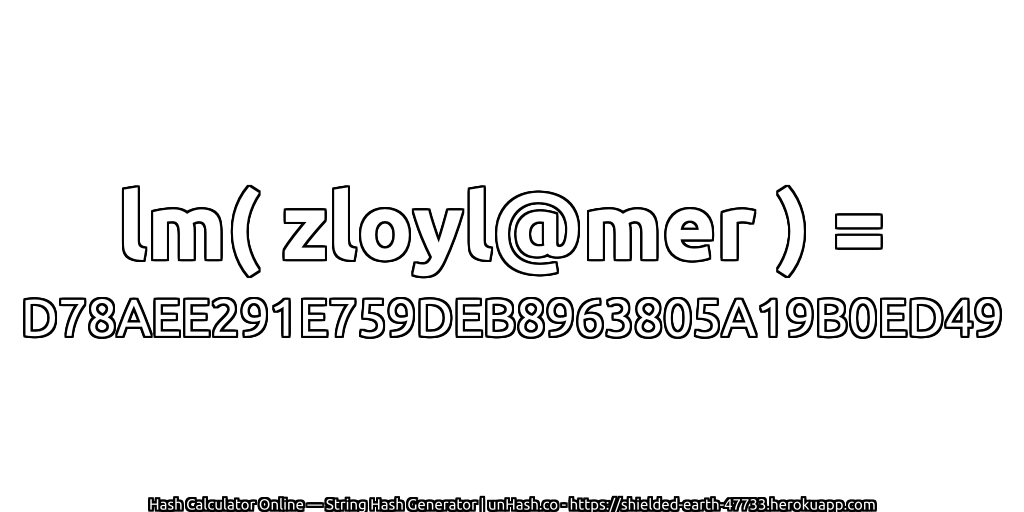 lm( zloyl@mer ) = D78AEE291E759DEB8963805A19B0ED49 | unHash.co