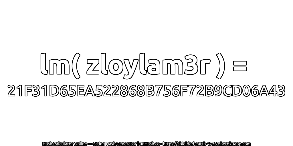 lm( zloylam3r ) = 21F31D65EA522868B756F72B9CD06A43 | unHash.co