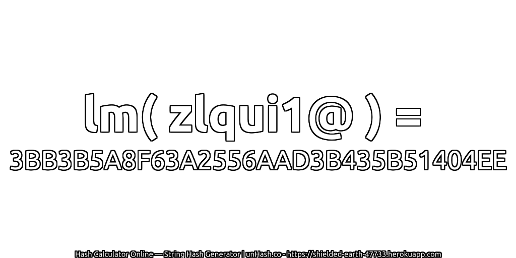 lm( zlqui1@ ) = 3BB3B5A8F63A2556AAD3B435B51404EE | unHash.co