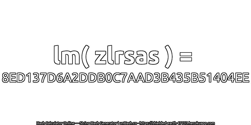 lm( zlrsas ) = 8ED137D6A2DDB0C7AAD3B435B51404EE | unHash.co