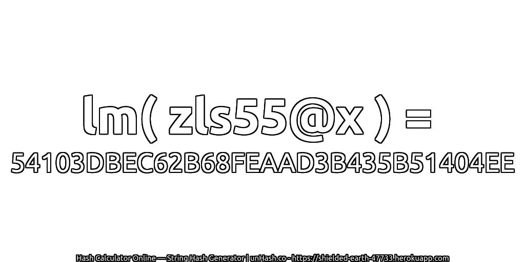 lm( zls55@x ) = 54103DBEC62B68FEAAD3B435B51404EE | unHash.co