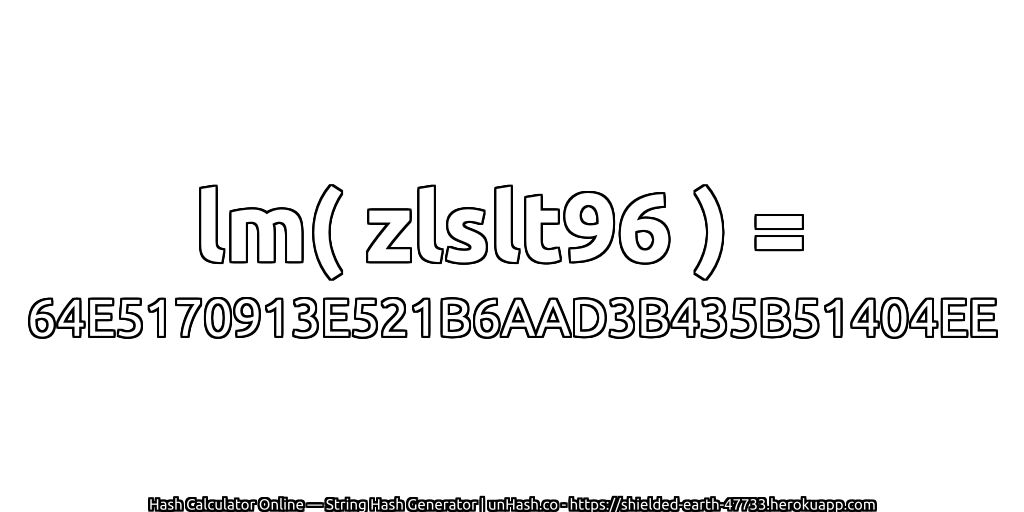 lm( zlslt96 ) = 64E5170913E521B6AAD3B435B51404EE | unHash.co