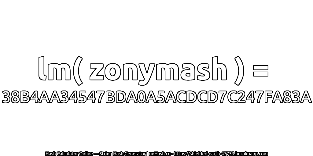 lm( zonymash ) = 38B4AA34547BDA0A5ACDCD7C247FA83A | unHash.co