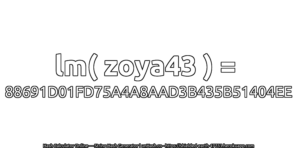 lm( zoya43 ) = 88691D01FD75A4A8AAD3B435B51404EE | unHash.co