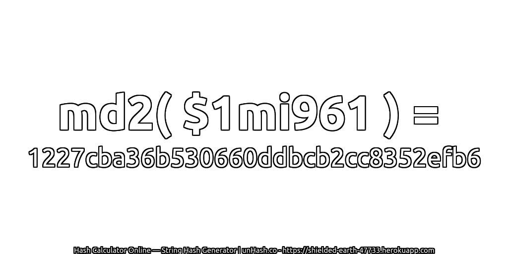 md2( $1mi961 ) = 1227cba36b530660ddbcb2cc8352efb6 | unHash.co
