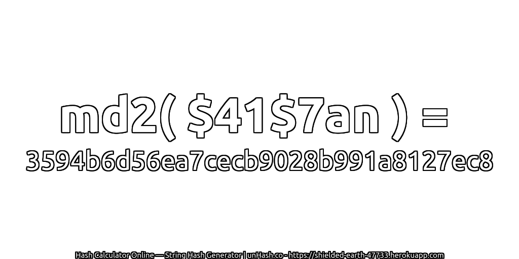 md2( $41$7an ) = 3594b6d56ea7cecb9028b991a8127ec8 | unHash.co