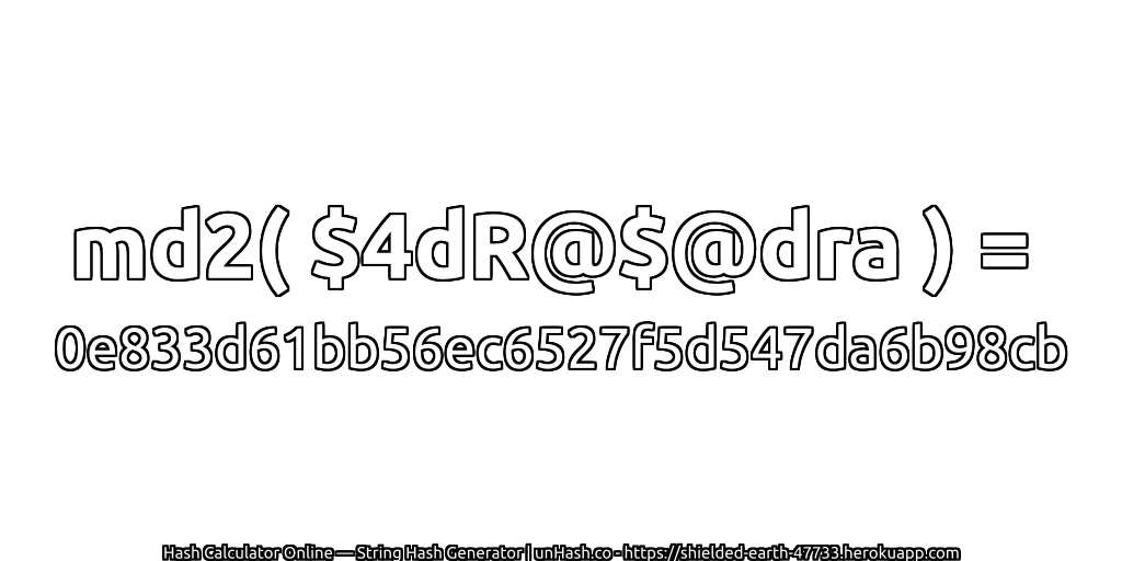 md2( $4dR@$@dra ) = 0e833d61bb56ec6527f5d547da6b98cb | unHash.co