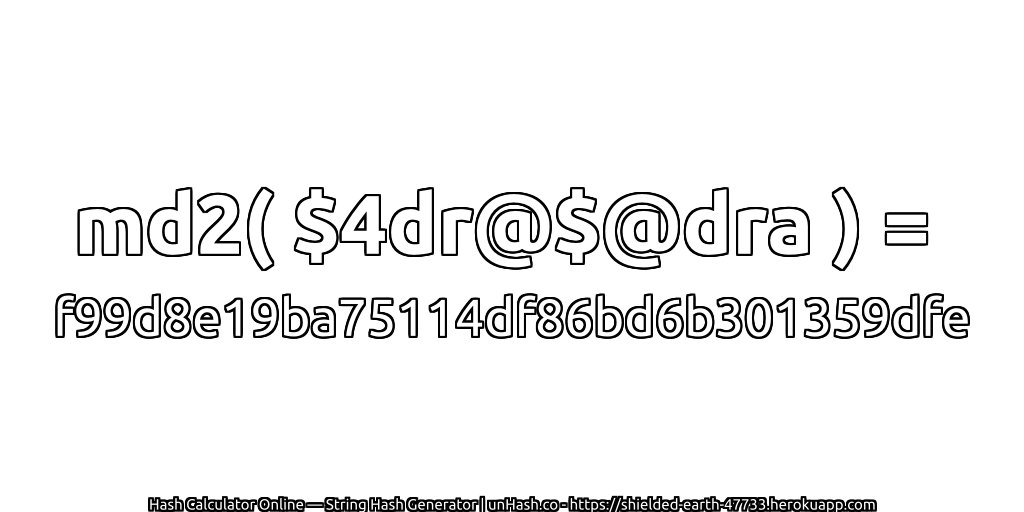 md2( $4dr@$@dra ) = f99d8e19ba75114df86bd6b301359dfe | unHash.co