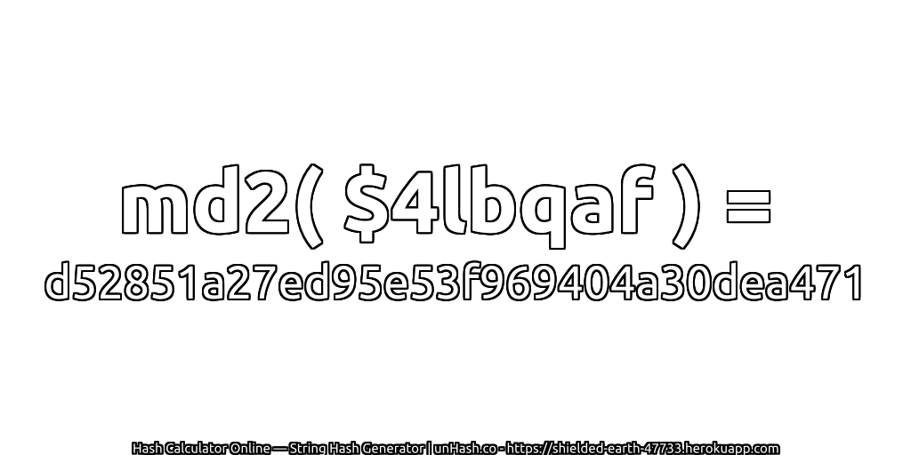 md2( $4lbqaf ) = d52851a27ed95e53f969404a30dea471 | unHash.co