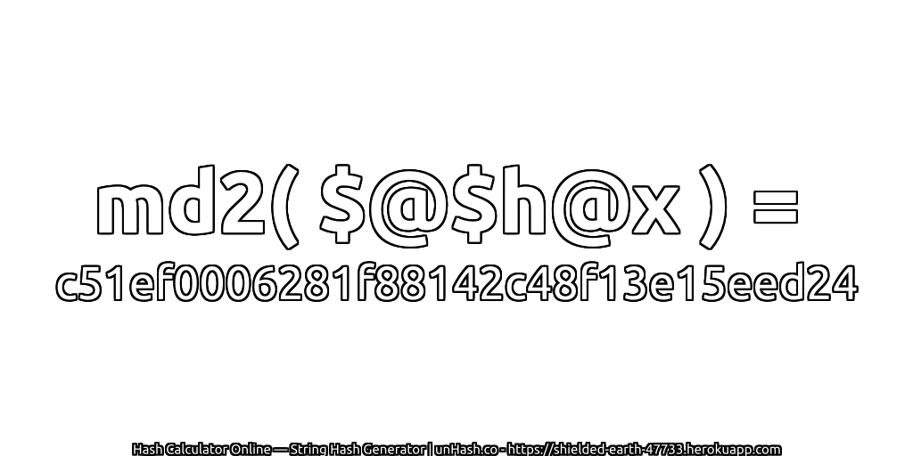 md2( $@$h@x ) = c51ef0006281f88142c48f13e15eed24 | unHash.co