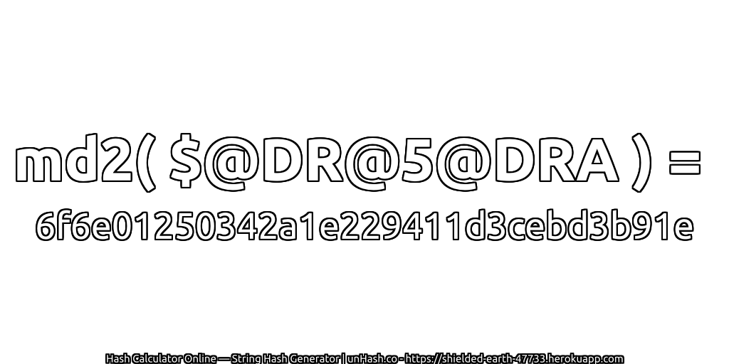 md2( $@DR@5@DRA ) = 6f6e01250342a1e229411d3cebd3b91e | unHash.co