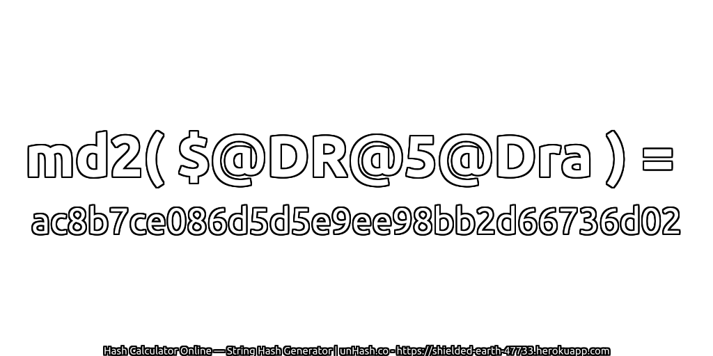md2( $@DR@5@Dra ) = ac8b7ce086d5d5e9ee98bb2d66736d02 | unHash.co