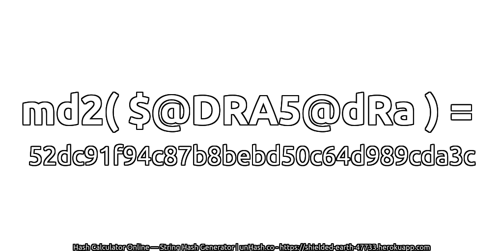 md2( $@DRA5@dRa ) = 52dc91f94c87b8bebd50c64d989cda3c | unHash.co