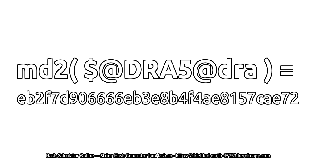 md2( $@DRA5@dra ) = eb2f7d906666eb3e8b4f4ae8157cae72 | unHash.co