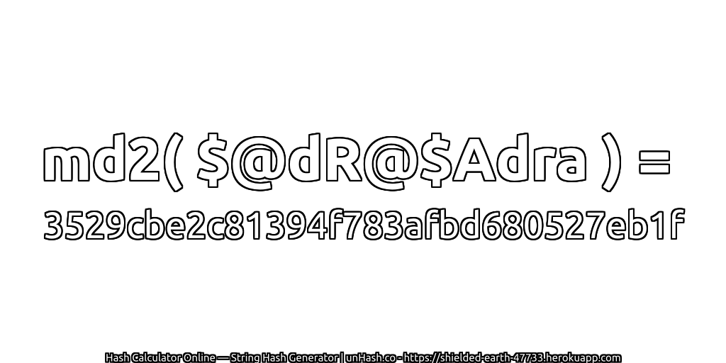 md2( $@dR@$Adra ) = 3529cbe2c81394f783afbd680527eb1f | unHash.co