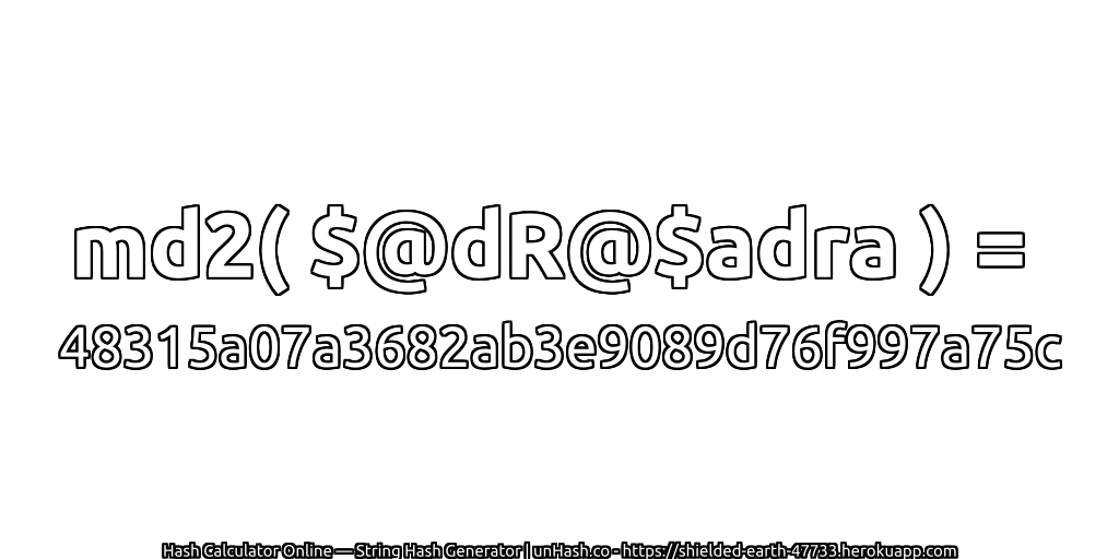 md2( $@dR@$adra ) = 48315a07a3682ab3e9089d76f997a75c | unHash.co