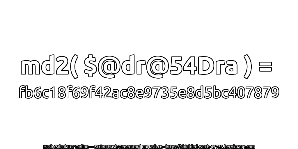 md2( $@dr@54Dra ) = fb6c18f69f42ac8e9735e8d5bc407879 | unHash.co