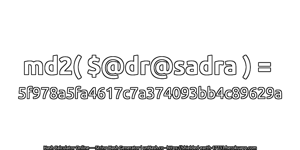 md2( $@dr@sadra ) = 5f978a5fa4617c7a374093bb4c89629a | unHash.co