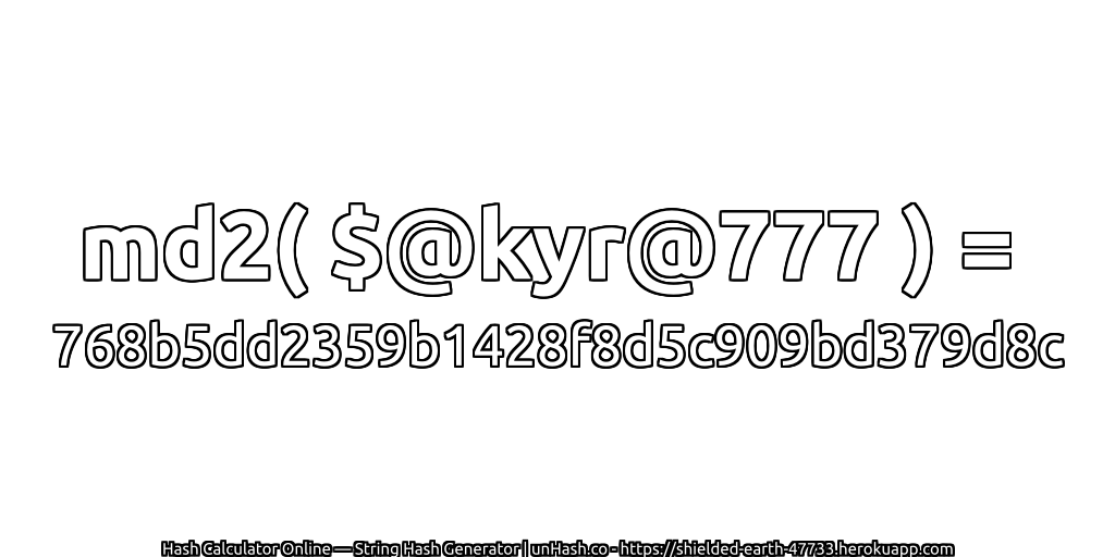 md2( $@kyr@777 ) = 768b5dd2359b1428f8d5c909bd379d8c | unHash.co