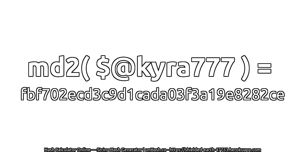 md2( $@kyra777 ) = fbf702ecd3c9d1cada03f3a19e8282ce | unHash.co