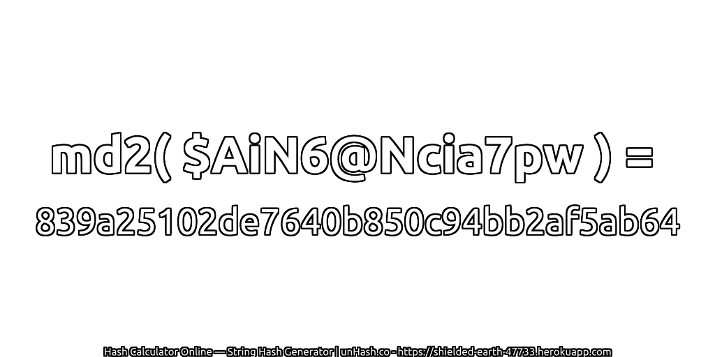 md2( $AiN6@Ncia7pw ) = 839a25102de7640b850c94bb2af5ab64 | unHash.co