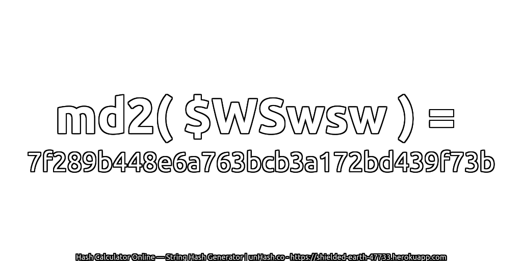 md2( $WSwsw ) = 7f289b448e6a763bcb3a172bd439f73b | unHash.co