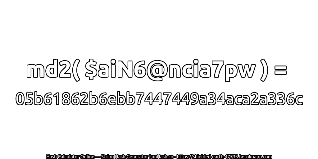md2( $aiN6@ncia7pw ) = 05b61862b6ebb7447449a34aca2a336c | unHash.co