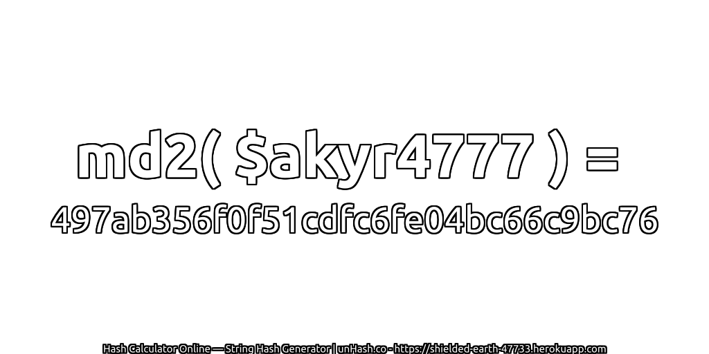 md2( $akyr4777 ) = 497ab356f0f51cdfc6fe04bc66c9bc76 | unHash.co