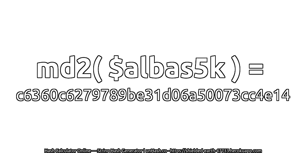 md2( $albas5k ) = c6360c6279789be31d06a50073cc4e14 | unHash.co