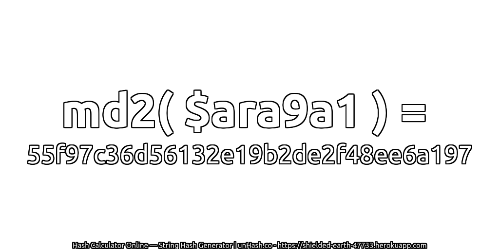 md2( $ara9a1 ) = 55f97c36d56132e19b2de2f48ee6a197 | unHash.co
