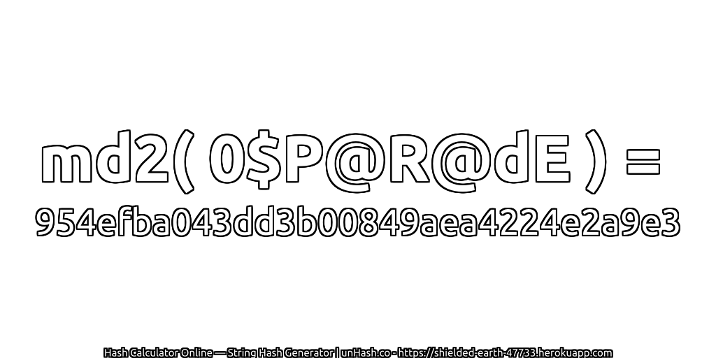 md2( 0$P@R@dE ) = 954efba043dd3b00849aea4224e2a9e3 | unHash.co