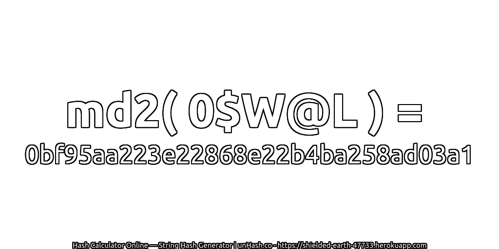 md2( 0$W@L ) = 0bf95aa223e22868e22b4ba258ad03a1 | unHash.co