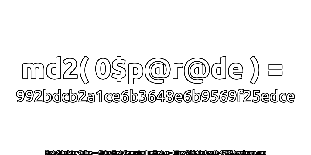 md2( 0$p@r@de ) = 992bdcb2a1ce6b3648e6b9569f25edce | unHash.co