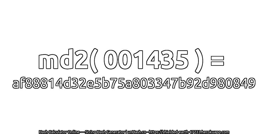 md2( 001435 ) = af88814d32e5b75a803347b92d980849 | unHash.co