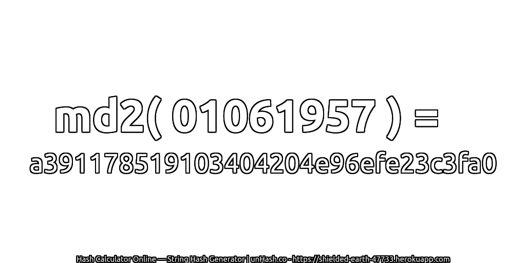 md2( 01061957
 ) = a391178519103404204e96efe23c3fa0 | unHash.co