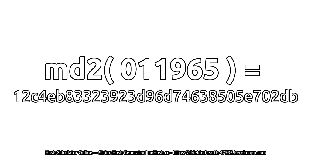 md2( 011965 ) = 12c4eb83323923d96d74638505e702db | unHash.co