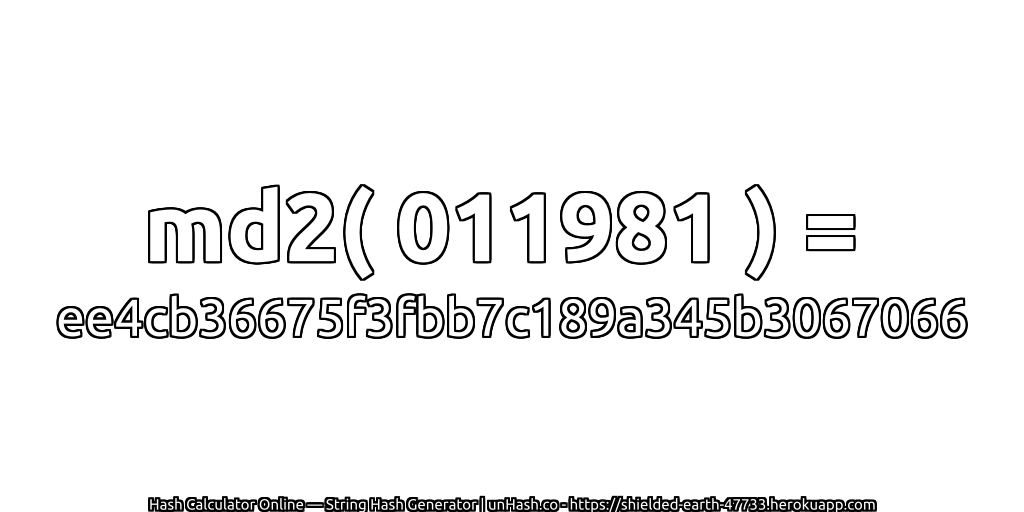md2( 011981 ) = ee4cb36675f3fbb7c189a345b3067066 | unHash.co